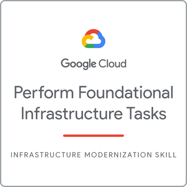Badge - Google Cloud - Perform Foundational Infrastructure Tasks