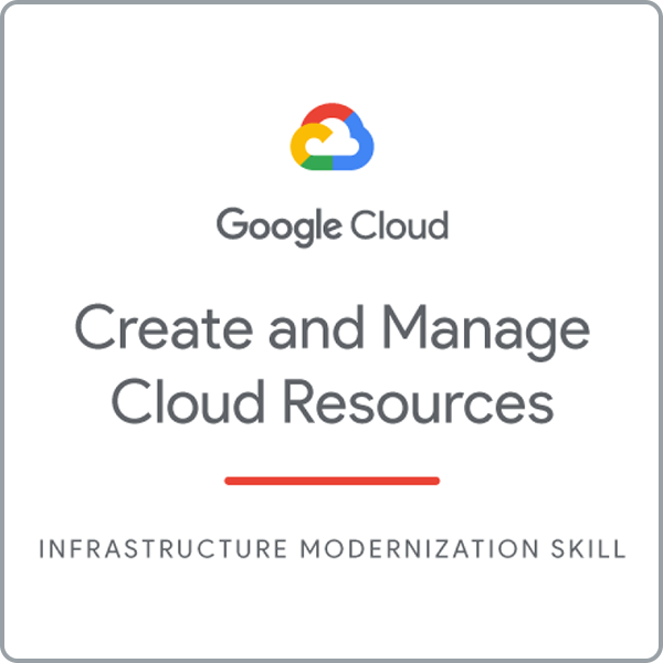 Badge - Google Cloud - Create and Manage Cloud Resources